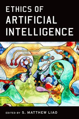 Ethics of Artificial Intelligence by Matthew Liao Ethics of Artificial Intelligence by Matthew Liao