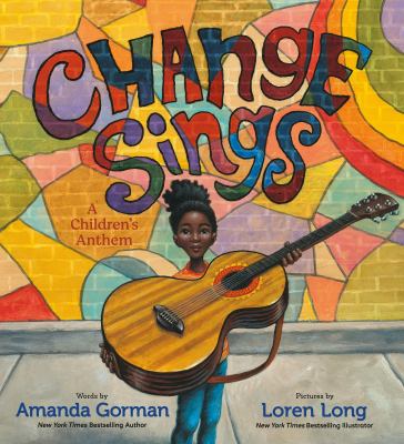 Cover of Change Sings: illustration of a Black girl standing in front of a colourful mural and holding up a guitar towards the viewer.