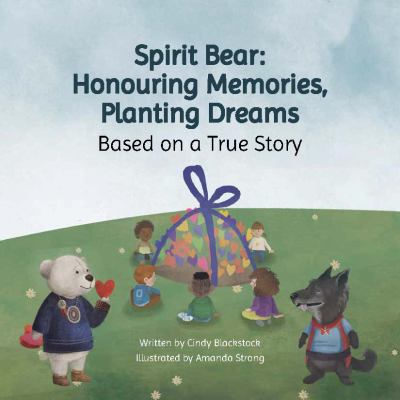 Spirit Bear : Honouring Memories, Planting Dreams Spirit Bear : Honouring Memories, Planting Dreams