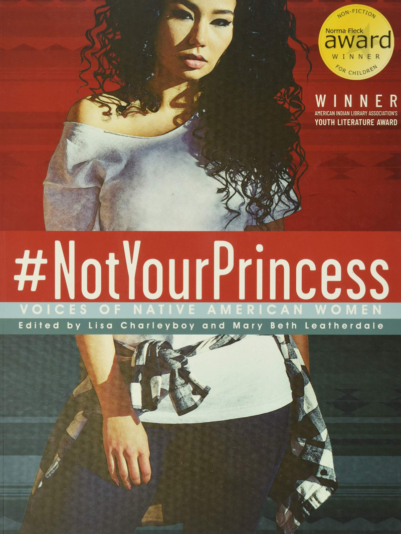 NotYourPrincess Voices of Native American Women edited by Lisa Charleyboy and Mary Beth Leatherdale
