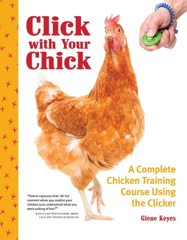 Click with your chick a complete chicken training course using the clicker