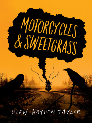 Motorcycles and Sweetgrass by Drew Hayden Taylor