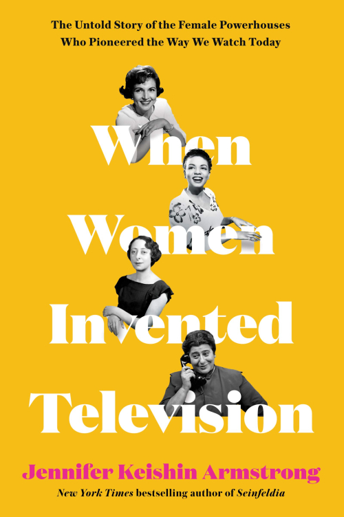 When Women Invented Television The Untold Story of the Female Powerhouses Who Pioneered the Way We Watch Today When Women Invented Television The Untold Story of the Female Powerhouses Who Pioneered the Way We Watch Today