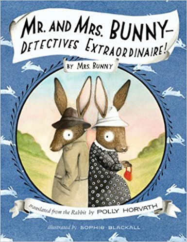 Cover of Mr. and Mrs. Bunny-- detectives extraordinaire! translated from the rabbit by Polly Horvath Cover of Mr. and Mrs. Bunny-- detectives extraordinaire! translated from the rabbit by Polly Horvath