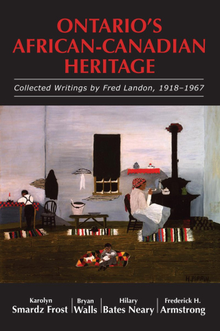 Ontario's African-Canadian heritage  collected writings by Fred Landon  1918-1967