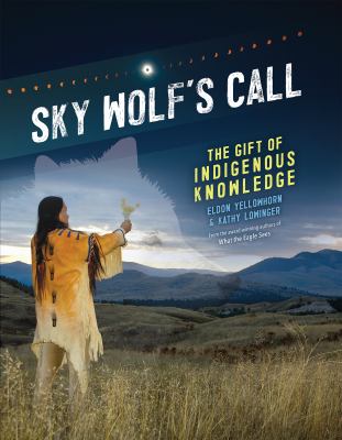 Sky Wolf's Calling - The Gift of Indigenous Knowledge Sky Wolf's Calling - The Gift of Indigenous Knowledge