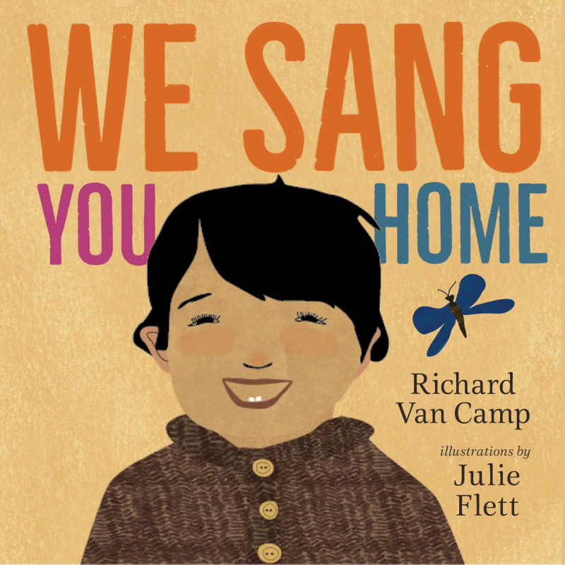 We Sang You Home written by Richard Van Camp and Julie Flett