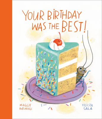 Your Birthday was the Best! by Maggie Hutchings and Felicita Sala Your Birthday was the Best! by Maggie Hutchings and Felicita Sala