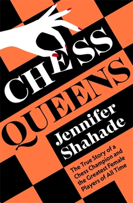 Chess Queens The True Story of a Chess Champion and the Greatest Female Players of All Time Chess Queens The True Story of a Chess Champion and the Greatest Female Players of All Time