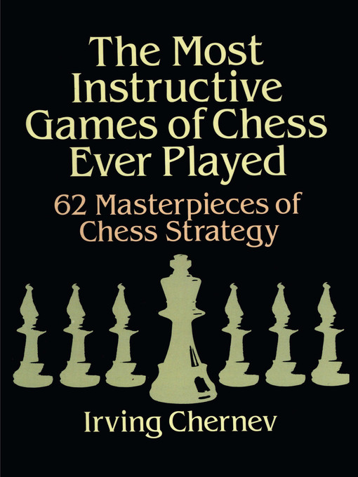 The Most Instructive Games of Chess Ever Played 62 Masterpieces of Chess Strategy The Most Instructive Games of Chess Ever Played 62 Masterpieces of Chess Strategy