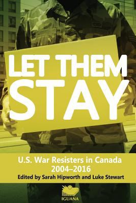 Let Them Stay U.S. War Resisters in Canada  2004-2016