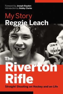 The Riverton Rifle : straight shooting on hockey and on life : my story The Riverton Rifle : straight shooting on hockey and on life : my story