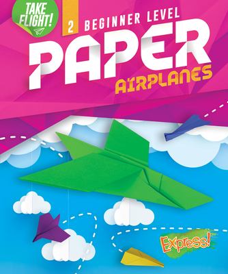 Take Flight Beginner Level Paper Airplanes
