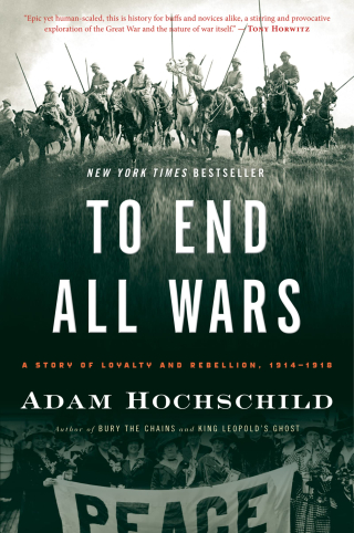 To End All Wars A Story of Loyalty and Rebellion  1914-1918
