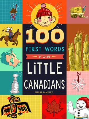 100 First Words for Little Canadians 100 First Words for Little Canadians