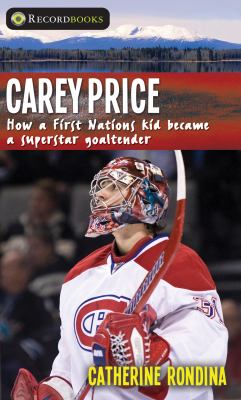 Carey Price : how a First Nations kid became a superstar goaltender Carey Price : how a First Nations kid became a superstar goaltender