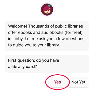 Screenshot from the Libby app. Text on the screen asks, do you have a library card. The word yes is circled. Screenshot from the Libby app. Text on the screen asks, do you have a library card. The word yes is circled.