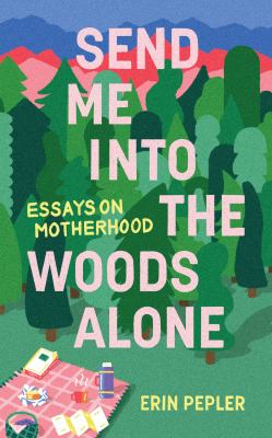 Send me into the woods alone