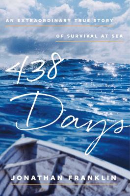 438 days an extraordinary true story of survival at sea by jonathan franklin 438 days an extraordinary true story of survival at sea by jonathan franklin