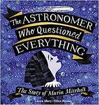 The Astronomer Who Questioned Everything The Story of Maria Mitchell