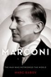 Marconi the man who networked the world