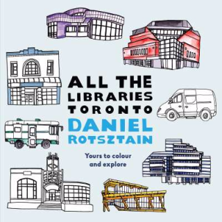 All the Libraries Toronto by Daniel Rotsztain 