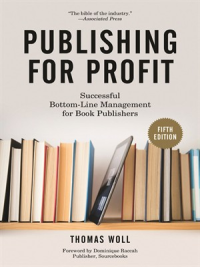  Publishing for Profit Successful Bottom-Line Management for Book Publishers by Thomas Woll