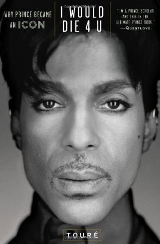 I would die 4 you Why Prince became an icon by Toure