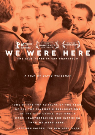 We Were Here the AIDS years in San Francisco DVD: David Weissman's We Were Here revisits the San Francisco of the 80s and 90s, using the city's experience with AIDS to open up a conversation about both the history of the epidemic and the lessons to be learned from it. Yet the film reaches far beyond San Francisco and beyond AIDS itself as it illuminates the power of a community that comes together with love, compassion, and determination.
