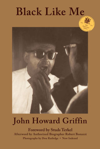 Black Like Me by John Howard Griffin: In the Deep South of the 1950's, a color line was etched in blood across Louisiana, Mississippi, Alabama, and Georgia. Journalist John Howard Griffin decided to cross that line. Using medication that darkened his skin to deep brown, he exchanged his privileged life as a Southern white man for the disenfranchised world of an unemployed black man.   What happened to John Howard Griffin--from the outside and within himself--as he made his way through the segregated Deep South is recorded in this searing work of nonfiction. His audacious, still chillingly relevant eyewitness history is a work about race and humanity every American must read.