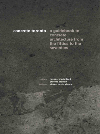 Concrete Toronto : a guide to concrete architecture from the fifties to the seventies 