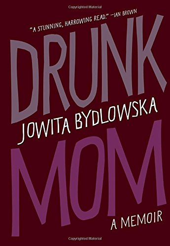Drunk Mom a memoir by Jowita Bydlowska: Three years after giving up drink, Jowita Bydlowska found herself throwing back a glass of champagne like it was ginger ale. "It's a special occasion," she said to her boyfriend. And indeed it was. It was a party celebrating the birth of their first child. It also marked Jowita's immediate, full-blown return to alcoholism and all that entails for a new mother who is at first determined to keep her problem a secret. 