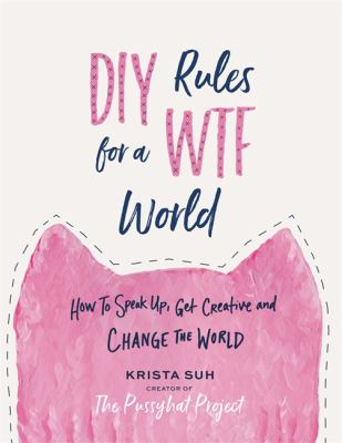 DIY rules for a WTF world how to speak up get creative and change the world DIY rules for a WTF world how to speak up get creative and change the world