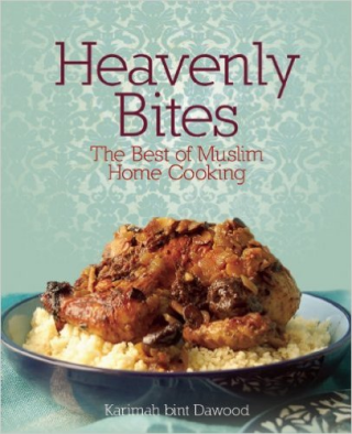 Heavenly Bites The Best of Muslim Home Cooking Heavenly Bites The Best of Muslim Home Cooking