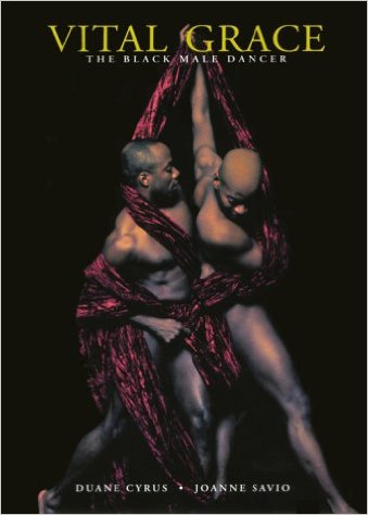 Vital Grace The Black Male Dancer: Affirming the vital power of male dance, this collection of portraits by Joanne Savio, choreographed by Duane Cyrus, focuses on aspects often disregarded in views of the classical male dancer.  Dance is a vital part of most cultures. History is passed down, courting is done, and people are healed through dance ceremonies in which men take part. Much of this tradition has been lost in Western culture. And there are many misconceptions about the male dancer. His strength and discipline are too often disregarded, lost in the folds of cultural and gender cliches, The artistic vision of Vital Grace is to inspire the viewer to appreciate the classic athletic agility of the male dancer. His mental discipline and physical strength are indeed masculine and lie at the very core of his art.