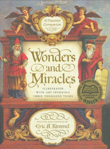 Wonders and miracles a Passover companion illustrated with art spanning three thousand years: Children's book - Presents the steps performed in a traditional Passover Seder, plus stories, songs, poetry, and pictures that celebrate the historical significance of this holiday to Jews all over the world.