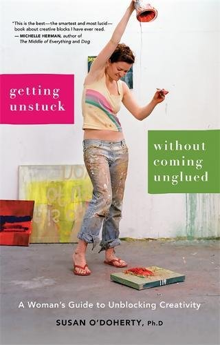 Getting unstuck without coming unglued a woman's guide to unblocking creativity Getting unstuck without coming unglued a woman's guide to unblocking creativity