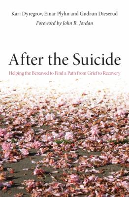 After the suicide helping the bereaved to find a path from grief to recovery