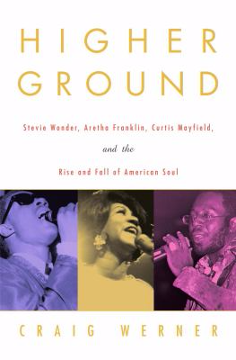 Higher ground Stevie Wonder Aretha Franklin Curtis Mayfield and the rise and fall of American soul Higher ground Stevie Wonder Aretha Franklin Curtis Mayfield and the rise and fall of American soul