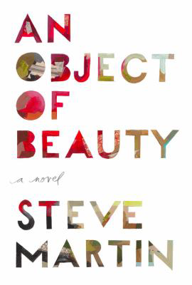 An Object of Beauty, by Steve Martin An Object of Beauty, by Steve Martin