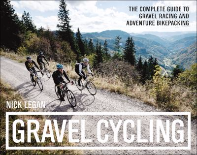 Gravel Cycling : The Complete Guide to Gravel Racing and Adventure Bikepacking cover Gravel Cycling : The Complete Guide to Gravel Racing and Adventure Bikepacking cover