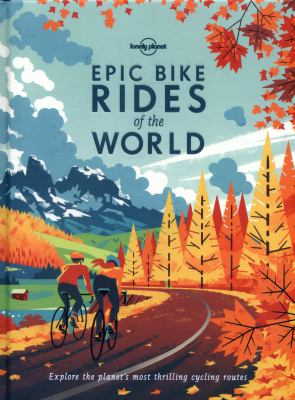 Epic Bike Rides of the World: Explore the Planet's Most Thrilling Cycling Routes cover Epic Bike Rides of the World: Explore the Planet's Most Thrilling Cycling Routes cover