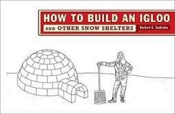 How to Build an Igloo and Other Snow Shelters How to Build an Igloo and Other Snow Shelters