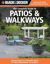 The Complete Guide to Patios & Walkways: money-saving do-it-yourself projects for improving outdoor living space