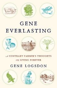 Gene Everlasting: a contrary farmer's thoughts on living forever Gene Everlasting: a contrary farmer's thoughts on living forever