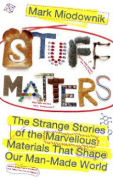 Stuff Matters: the strange stories of the marvellous materials that shape our man-made world Stuff Matters: the strange stories of the marvellous materials that shape our man-made world