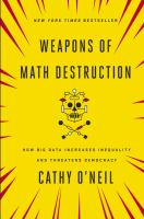 Weapons of Math Destruction: how big data increases inequality and threatens democracy. Book, eBook, eAudiobook