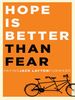 Hope is better than fear Hope is better than fear