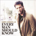 Harry Connick Jr.- Every man should know Harry Connick Jr.- Every man should know