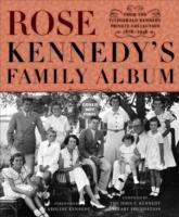 Rose Kennedy's family album:  from the Fitzgerald Kennedy private collection, 1878-1946 on tpl.ca